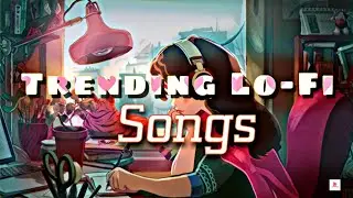 Trending Lo-Fi Songs|| Instagram trending song||Viral Songs lofi