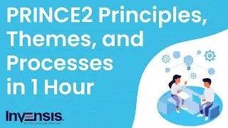 Learn PRINCE2 Principles, Themes, and Processes in 1 Hour | PRINCE2 Training | Invensis Learning