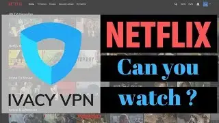 How to watch Netflix US with Ivacy VPN ?