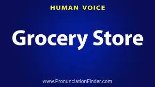 How To Pronounce Grocery Store