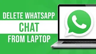 How To Delete WhatsApp Chat From Laptop (Tutorial)