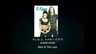 E-Type - Back In The Loop (METAL GUITAR COVER) ALEX KARCASS