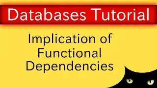 Database Normalization - Implication of Functional Dependencies | Database Tutorial 6c