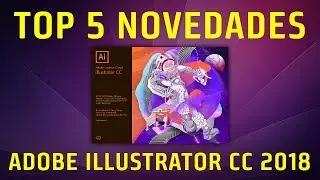 Adobe Illustrator CC 2018 - Top 5 Mejores Novedades