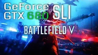 Battlefield 5 Dual GTX 680 SLI in 2022 FPS Benchmark