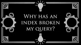 Why Has an Index Broken My Query?