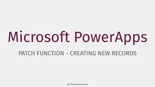 Microsoft PowerApps - PATCH FUNCTION EXPLAINED - Creating New Records