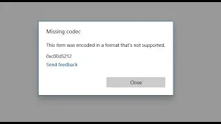 FIX - This item was encoded in a format thats not supported || 0xc00d5212 error || Missing codec