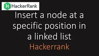 Hackerrank: Insert a node at a specific position in a linked list