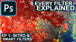 Every Adobe Photoshop CC Filter Explained Ep: 1 (Intro & Smart Filters!)