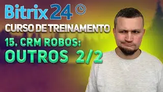 Bitrix24 Curso de Treinamento 15. CRM Robôs: Outros 2/2