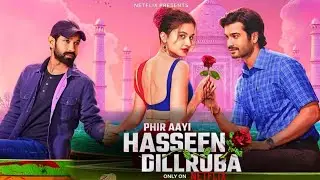 Phir Aayi Hasseen Dillruba Full Movie | Taapsee Pannu | Vikrant Massey | Sunny K | Facts and Review