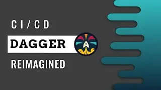 Dagger: The Universal CI/CD Tool