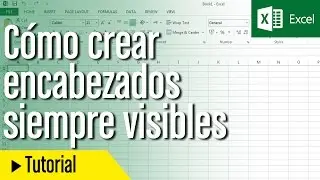 Tutorial Excel en español: Cómo crear encabezados siempre visibles