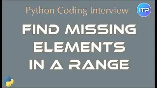 Find Missing Element in a Range | Python Coding Interview question | An IT Professional