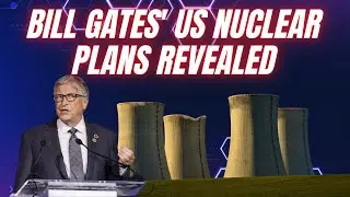 Bill Gates' plans to build Modular Nuclear Power Plant in US without permits