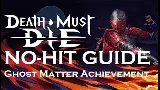 Death Must Die - No-Hit GUIDE for the GHOST MATTER Achievement