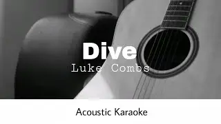 Luke Combs - Dive (Acoustic Karaoke)