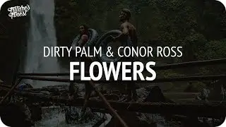 Dirty Palm & Conor Ross - Flowers