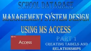 School Database Design Using MS ACCESS Part 1 : Creating Tables and Relationships