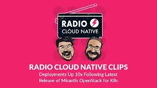 OpenStack Deployments Up 10x Following Latest Release of Mirantis OpenStack for K8s | RCN Clips