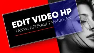 Cara Edit Video di HP Tanpa Aplikasi Tambahan