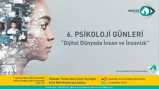 6. PSİKOLOJİ GÜNLERİ "Dijital Dünyada İnsan ve İnsanlık"