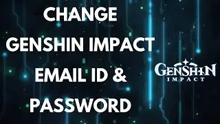 How to Change Genshin Impact Email id and Password 2021