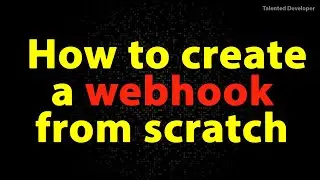 How to create a webhook from scratch | create webhook from scratch | webhook tutorial from scratch