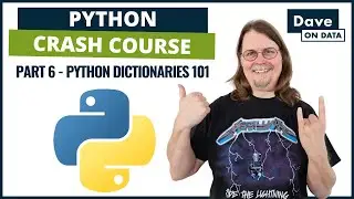 Python Crash Course: Part 6 - Python Dictionaries 101