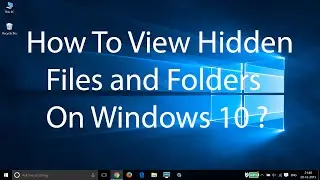 How To View Hidden Files and Folders in Windows 10 ?