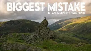 The BIGGEST MISTAKE in Landscape PHOTOGRAPHY