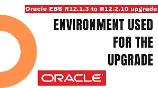 Environment Used for Upgrade - How to Upgrade from Oracle EBS R12.1.3 to R12.2 - Apps DBA