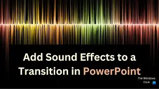 How to add Sound Effects to a Transition in PowerPoint