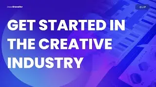 How to Get Started in the Creative Industry | Clip