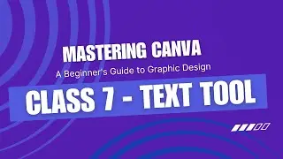 Canva Tutorial Text Tool - Class 7 | Mastering Canva: A Beginners Guide to Graphic Design