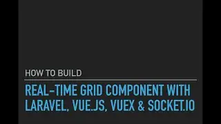 Real-time Grid Component Laravel, Vue.js, Vuex & Socket.io