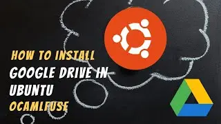 How to Install Google Drive in Ubuntu Using Ocamlfuse