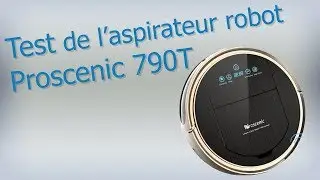 Test de l'aspirateur robot Proscenic 790T ! Un excellent robot aspirateur autonome et peu cher !