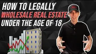 HOW TO WHOLESALE REAL ESTATE UNDER THE AGE OF 18