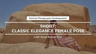 Photography Posing Tips for Women with Scott Robert Lim | CreativeLive