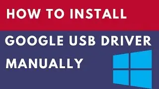How to install Google USB Driver Manually