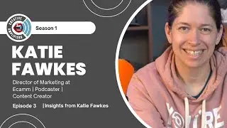 Episode 3 - Insights From Katie Fawkes