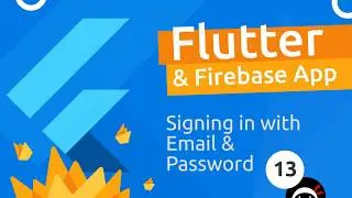 Flutter & Firebase App Tutorial #13 - Sign in With Email & Password