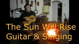 The Sun Will Rise - Fingerpicking Guitar and Vocal - Song By Dan D Dirges