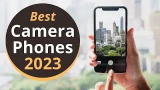 Best Camera Phones To Buy in 2024 [Top 7 Picks]