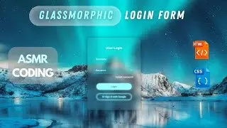 Creating Glassmorphic Login Form in HTML/CSS ASMR | Calming Coding