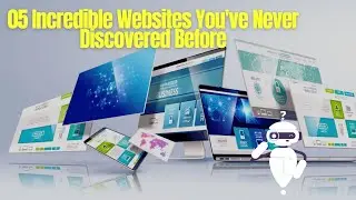 05 Incredible Websites You've Probably Never Discovered Before!