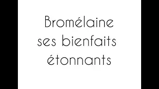 LA BROMELAINE : ses effets étonnants sur le santé !