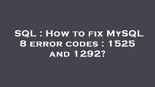 SQL : How to fix MySQL 8 error codes : 1525 and 1292?